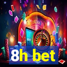 8h bet